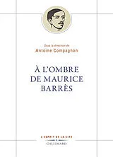 Broschiert A l'ombre de Maurice Barrès von Antoine Compagnon