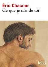 Kartonierter Einband Ce que je sais de toi von Eric Chacour