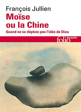 Broché Moïse ou La Chine : quand ne se déploie pas l'idée de Dieu de François Jullien