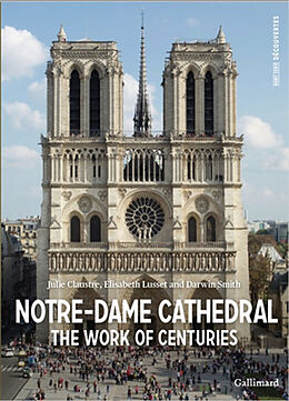 Broché Notre-Dame cathedrale : the work of centuries de Julie; Smith, Darwin Claustre