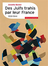 Broché Des Juifs trahis par leur France : 1939-1944 de Annette Becker