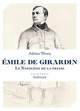 Broché Emile de Girardin : le Napoléon de la presse : biographie de Adeline Wrona