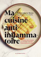 Broché Ma cuisine anti-inflammatoire : 50 recettes ultra-simples pour soulager vraiment l'inflammation chronique de Marianne Magnier-Moreno