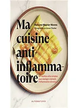 Broschiert Ma cuisine anti-inflammatoire : 50 recettes ultra-simples pour soulager vraiment l'inflammation chronique von Marianne Magnier-Moreno