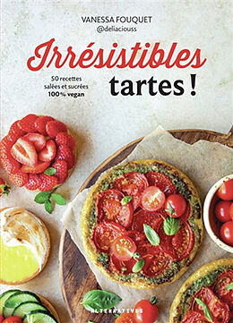 Broché Irrésistibles tartes ! : 50 recettes salées et sucrées 100 % vegan de Vanessa Fouquet