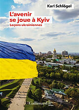 Broché L'avenir se joue à Kyiv : leçons ukrainiennes de Karl Schlögel