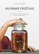 Broschiert Alchimie végétale : initiation à la sagesse des plantes, rituels & préparations von Séverine; Wencker, Laura Perron