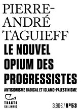 Broché Le nouvel opium des progressistes : antisionisme radical et islamo-palestinisme de Pierre-André Taguieff