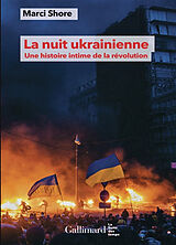 Broché La nuit ukrainienne : une histoire intime de la révolution de Marci Shore