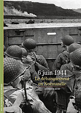 Broché 6 juin 1944 : le débarquement en Normandie de Anthony Kemp