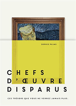 Broché Chefs-d'oeuvre disparus : ces trésors que vous ne verrez jamais plus de Sophie Pujas