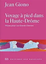 Broschiert Voyage à pied dans la Haute-Drôme : notes pour Les grands chemins : annexe I au Journal von Jean Giono