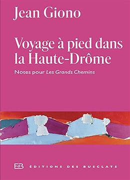 Broché Voyage à pied dans la Haute-Drôme : notes pour Les grands chemins : annexe I au Journal de Jean Giono