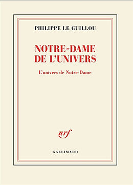 Broché Notre-Dame de l'Univers : l'univers de Notre-Dame de Philippe Le Guillou