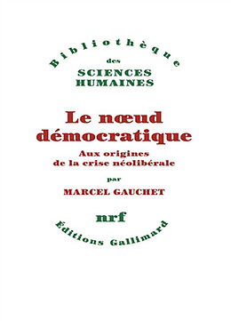 Broschiert Le noeud démocratique : aux origines de la crise néolibérale von Marcel Gauchet