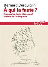 Broschiert A qui la faute ? : l'impossible (mais nécessaire) réforme de l'orthographe von Bernard Cerquiglini