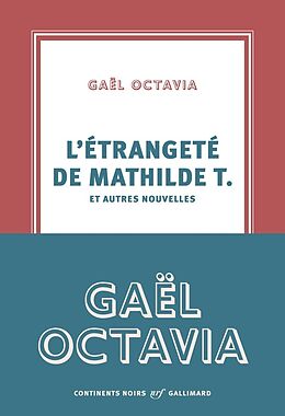 Broché L'étrangeté de Mathilde T. : et autres nouvelles de Gaël Octavia