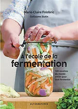 Broschiert A l'école de la fermentation : 100 recettes du monde entier pour tout fermenter von Marie-Claire; Stutin, Guillaume Frédéric