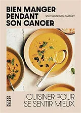 Broschiert Bien manger pendant son cancer : cuisiner pour se sentir mieux von Solveig Darrigo-Dartinet