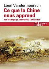 Broschiert Ce que la Chine nous apprend : sur le langage, la société, l'existence von Léon Vandermeersch