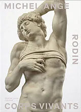 Broschiert Michel-Ange, Rodin : corps vivants von 