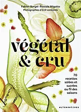 Broschiert Végétal & cru : 70 recettes salées et sucrées au fil des saisons von Fabien; Migotto, Pascale Borgel