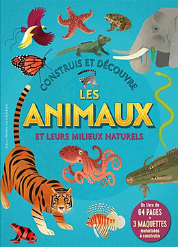 Broché Construis et découvre les animaux et leurs milieux naturels de 