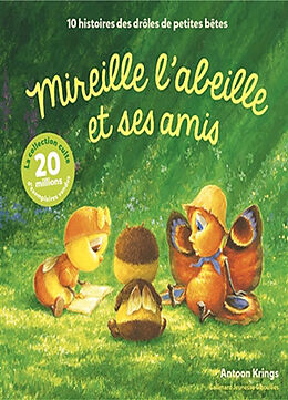 Broschiert Mireille l'abeille et ses amis : 10 histoires des drôles de petites bêtes von Antoon Krings