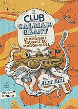Broschiert Le club du calmar géant. Vol. 1. L'incroyable équipage du poisson-globe von Alex Bell