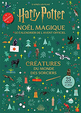 Broché Harry Potter, Noël magique, le calendrier de l'Avent officiel : créatures du monde des sorciers : 25 surprises et obj... de 