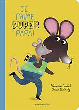 Kartonierter Einband Je t'aime, super papa ! von Alexandra; Bielinsky, Claudia Garibal