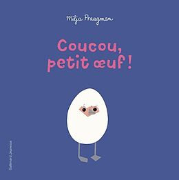 Couverture cartonnée Coucou, petit oeuf ! de Milja Praagman