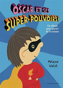 Broché Oscar et ses super-pouvoirs ! : un album pour parler de l'autisme de Melanie Walsh