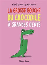 Broschiert La grosse bouche du crocodile à grandes dents von Michael Escoffier