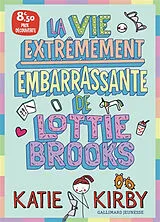 Broschiert Lottie Brooks. Vol. 1. La vie extrêmement embarrassante de Lottie Brooks von Katie Kirby