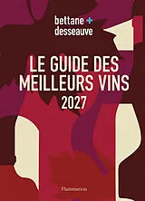 Broschiert Bettane + Desseauve : le guide des meilleurs vins 2027 von Michel; Desseauve, Thierry Bettane