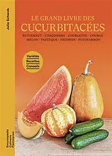 Broschiert Le grand livre des cucurbitacées : butternut, concombre, courgette, courge, melon, pastèque, pâtisson, potimarron : v... von Julie Schwob