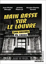 Broschiert Main basse sur le Louvre : les secrets du casse von Jean-Michel; Pham-Lê, J.; Torrent, N. Décugis
