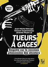 Broschiert Tueurs à gages : enquête sur le nouveau phénomène des shooters von Jean-Michel; Gautronneau, V.; Pham-Lê, J. Décugis