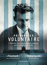 Broché Prisonnier volontaire : l'histoire vraie du résistant polonais qui a infiltré Auschwitz de Jack Fairweather