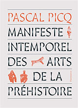 Broché Manifeste intemporel des arts de la préhistoire de Pascal Picq