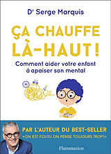 Broché Ca chauffe là-haut ! : comment aider votre enfant à apaiser son mental de Serge Marquis