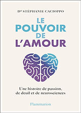 Broché Le pouvoir de l'amour : une histoire de passion, de deuil et de neurosciences de Stéphanie Cacioppo