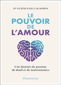 Broché Le pouvoir de l'amour : une histoire de passion, de deuil et de neurosciences de Stéphanie Cacioppo