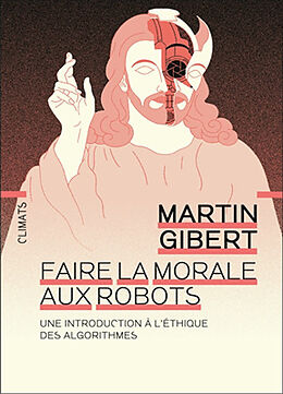 Broché Faire la morale aux robots : une introduction à l'éthique des algorithmes de Martin Gibert