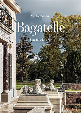 Broché Bagatelle : une folie à Paris de Nicolas Cattelain