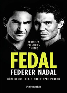 Broché Fedal : Federer Nadal : 40 matchs, 2 légendes, 1 mythe de Rémi; Perron, Christophe Bourrières