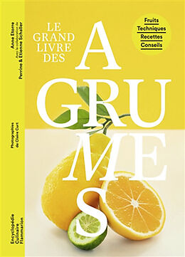 Broché Le grand livre des agrumes : fruits, techniques, recettes, conseils de Anne Etorre