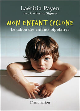 Broché Mon enfant cyclone : le tabou des enfants bipolaires de Laëtitia Payen