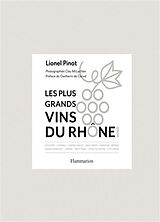 Broché Les plus grands vins du Rhône : Nord : côte-rôtie, condrieu, château-grillet, saint-joseph, hermitage, brézèmes, croz... de Lionel Pinot